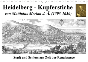 Heidelberg – Kupferstiche von Matthäus Merian d. Ä. (1593-1650) (Wandkalender 2021 DIN A4 quer) von Liepke,  Claus