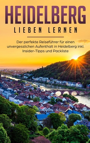 Heidelberg lieben lernen: Der perfekte Reiseführer für einen unvergesslichen Aufenthalt in Heidelberg inkl. Insider-Tipps und Packliste von Waldstädt,  Jule