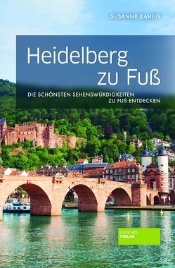 Heidelberg zu Fuß von Kahlig,  Susanne