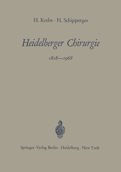 Heidelberger Chirurgie 1818–1968 von Krebs,  Heinrich, Schipperges,  Heinrich