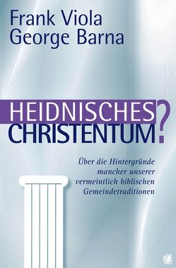 Heidnisches Christentum? von Barna,  George, Perret,  Andrea, Viola,  Frank