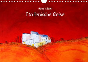 Heike Adam – Italienische Reise (Wandkalender 2022 DIN A4 quer) von Adam,  Heike