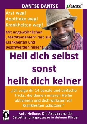 HEIL DICH SELBST SONST HEILT DICH KEINER – Mit ungewöhnlichen „Medikamenten“ fast alle Krankheiten und Beschwerden heilen von Dantse,  Dantse