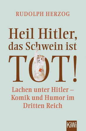 Heil Hitler, das Schwein ist tot! von Herzog,  Rudolph