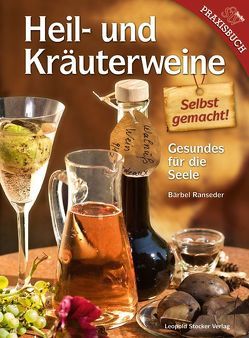 Heil- und Kräuterweine selbst gemacht! von Ranseder,  Bärbel