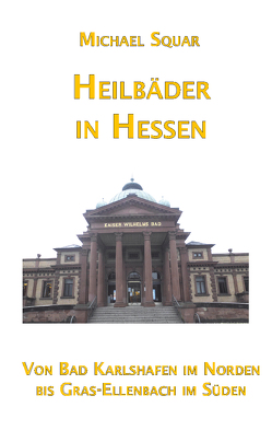 Heilbäder in Hessen von Squar,  Michael