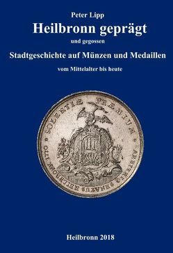 Heilbronn geprägt und gegossen von Lipp,  Peter