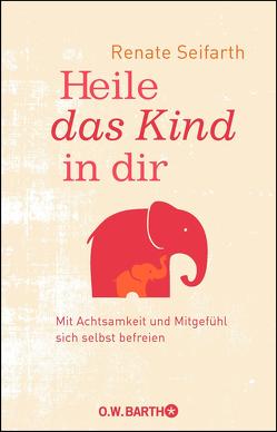 Heile das Kind in dir von Seifarth,  Renate