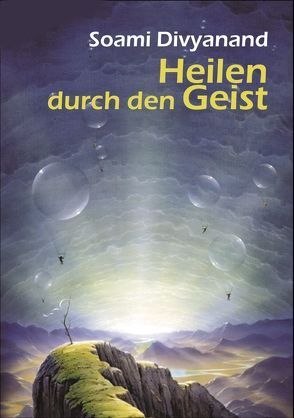 Heilen durch den Geist von Divyanand,  Soami, Kreutzer,  Anke