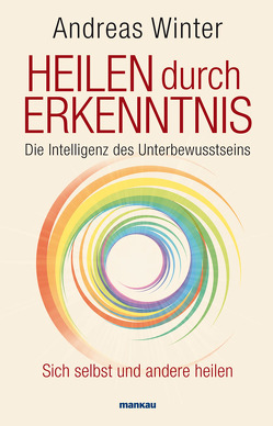 Heilen durch Erkenntnis. Die Intelligenz des Unterbewusstseins von Winter,  Andreas