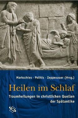 Heilen im Schlaf von Markschies,  Christoph, Politis,  Ioannis, Politis,  Jannis, Zeppezauer,  Dorothea