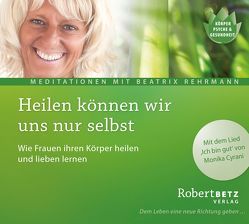 Heilen können wir uns nur selbst von Betz,  Robert Theodor, Rehrmann,  Beatrix