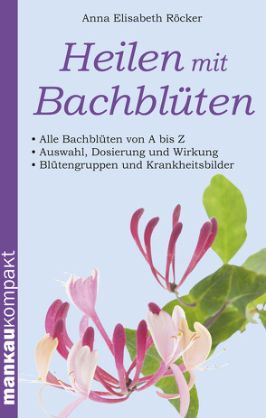 Heilen mit Bachblüten. Kompakt-Ratgeber von Röcker,  Anna Elisabeth