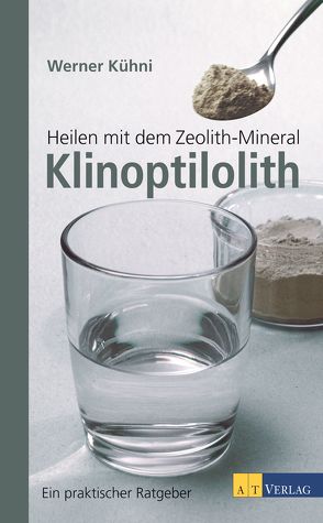 Heilen mit dem Zeolith-Mineral Klinoptilolith – eBook von Kühni,  Werner