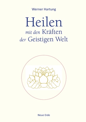 Heilen mit den Kräften der Geistigen Welt von Hartung,  Werner