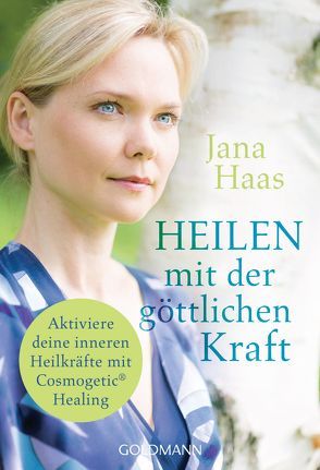 Heilen mit der göttlichen Kraft von Haas,  Jana