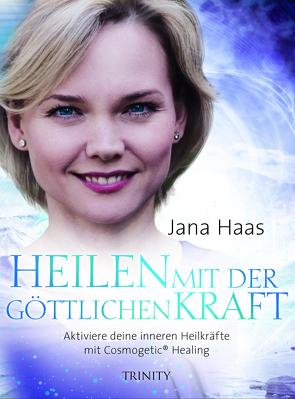 Heilen mit der göttlichen Kraft von Haas,  Jana