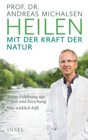 Heilen mit der Kraft der Natur von Michalsen,  Prof. Dr. Andreas, Sandmann,  Friedrich-Karl, Thorbrietz,  Dr. Petra