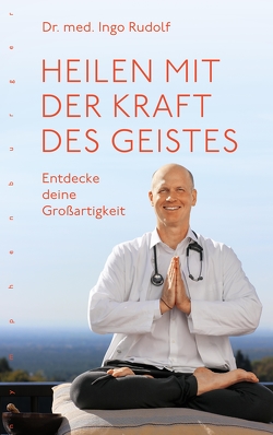 Heilen mit der Kraft des Geistes von Rudolf,  Ingo Dr.