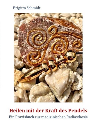 Heilen mit der Kraft des Pendels von Schmidt,  Brigitta