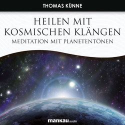 Heilen mit Kosmischen Klängen. Meditation mit Planetentönen von Künne,  Thomas