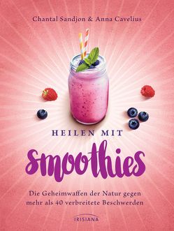 Heilen mit Smoothies von Cavelius,  Anna, Sandjon,  Chantal-Fleur