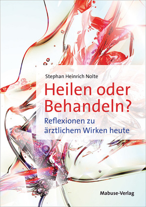 Heilen oder Behandeln? von Nolte,  Stephan Heinrich