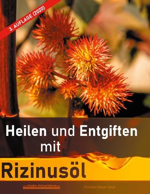 Heilen und Entgiften mit Rizinusöl (3. Auflage 2020) von Meyer-Esch,  Christian