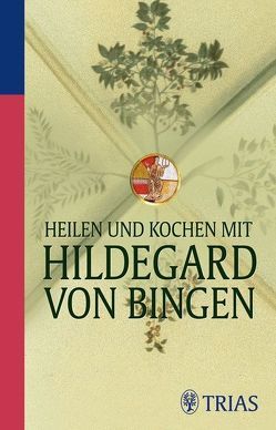 Heilen und Kochen mit Hildegard von Bingen von Hirscher,  Petra