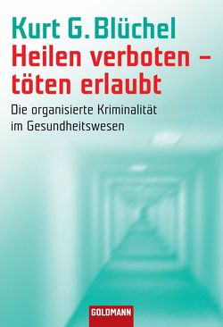 Heilen verboten – töten erlaubt von Blüchel,  Kurt G.