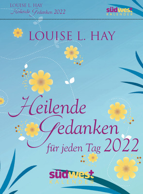 Heilende Gedanken für jeden Tag 2022 Tagesabreißkalender von Hay,  Louise