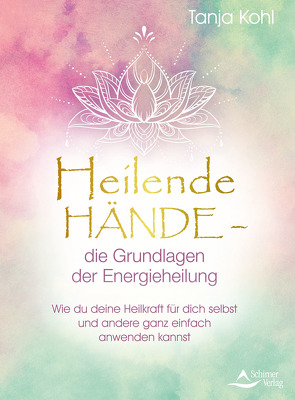 Heilende Hände – die Grundlagen der Energieheilung von Kohl,  Tanja