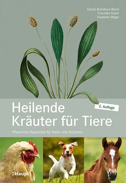 Heilende Kräuter für Tiere von Brendieck-Worm,  Cäcilia, Klarer,  Franziska, Stöger,  Elisabeth