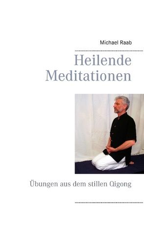 Heilende Meditationen von Raab,  Michael