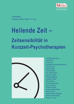 Heilende Zeit – Zeitsensibilität in Kurzzeit-Psychotherapien von Höfling,  Siegfried, Sulz,  Serge K. D.