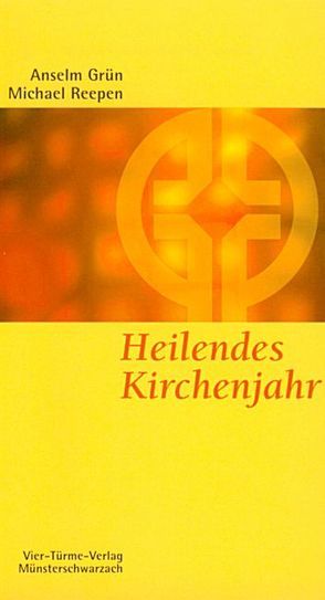 Heilendes Kirchenjahr von Grün,  Anselm, Reepen,  Michael