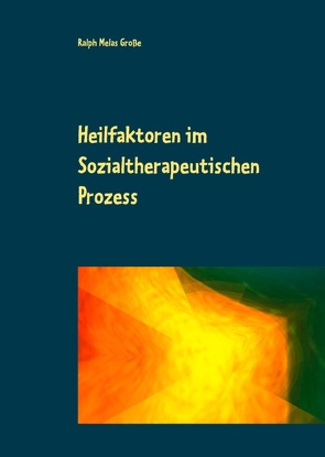 Heilfaktoren im Sozialtherapeutischen Prozess von Große,  Ralph Melas