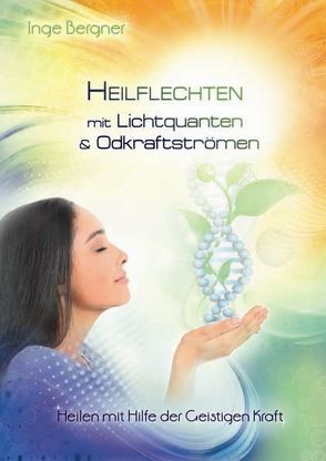 Heilflechten mit Lichtquanten & Odkraftströmen von Bergner,  Inge, Bergner,  Ingeborg