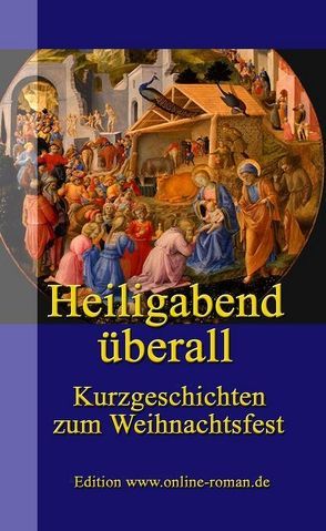 Heiligabend überall von Christofczik,  Dirk, Didier,  D, Dubber,  Britta, Eberl,  Sabrina, Henss,  Ronald, Herrmann,  Christian, Herzogenrath,  Eve, Houben,  Torsten, Jagusch,  Rudolf, Kramp,  Petra, Liebig,  Katja, Markert,  Eva, Puorger,  Sara Rebecca, Ramler,  Doris, Stahn,  Antonia, Wahnrau-Sander,  Reinalde, Witte,  Andreas