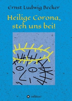 Heilige Corona, steh uns bei! von Becker,  Ernst Ludwig