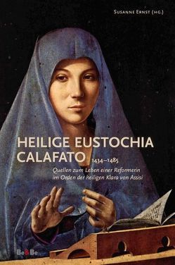 Heilige Eustochia Calafato 1434-1485 von Ernst,  Susanne, Lehmann,  Leonhard, Lienhart,  Markus, Mair,  Karin, Tauchen,  Angela, Umiker,  Schwester Monica Benedetta, Zacherl,  Elisabeth