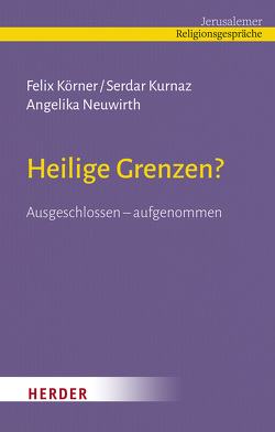 Heilige Grenzen? von Körner,  Felix, Kurnaz,  Serdar, Neuwirth,  Angelika, Özsoy,  Ömer