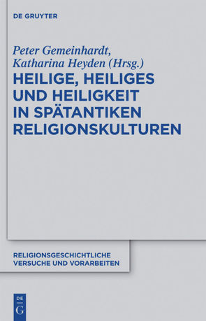 Heilige, Heiliges und Heiligkeit in spätantiken Religionskulturen von Gemeinhardt,  Peter, Heyden,  Katharina