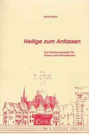 Heilige zum Anfassen von Höntges,  Hans A, Kober,  Hedi