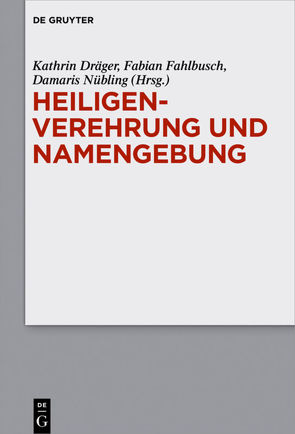 Heiligenverehrung und Namengebung von Dräger,  Kathrin, Fahlbusch,  Fabian, Nübling,  Damaris