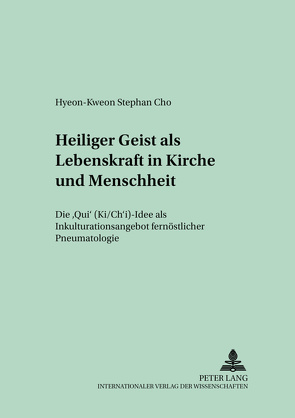 Heiliger Geist als Lebenskraft in Kirche und Menschheit von Hyeon-Kweon Stephan Cho