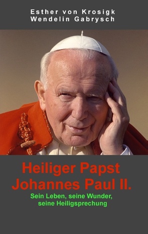 Heiliger Papst Johannes Paul II. von Gabrysch,  Wendelin, Krosigk,  Esther von