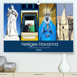 Heiliges Havanna – Kubas Hauptstadt im Zeichen des Kreuzes (Premium, hochwertiger DIN A2 Wandkalender 2022, Kunstdruck in Hochglanz) von von Loewis of Menar,  Henning