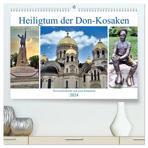 Heiligtum der Don-Kosaken – Nowotscherkassk und seine Kathedrale (hochwertiger Premium Wandkalender 2024 DIN A2 quer), Kunstdruck in Hochglanz von von Loewis of Menar,  Henning