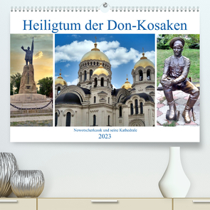 Heiligtum der Don-Kosaken – Nowotscherkassk und seine Kathedrale (Premium, hochwertiger DIN A2 Wandkalender 2023, Kunstdruck in Hochglanz) von von Loewis of Menar,  Henning